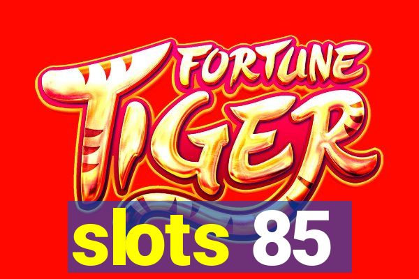 slots 85